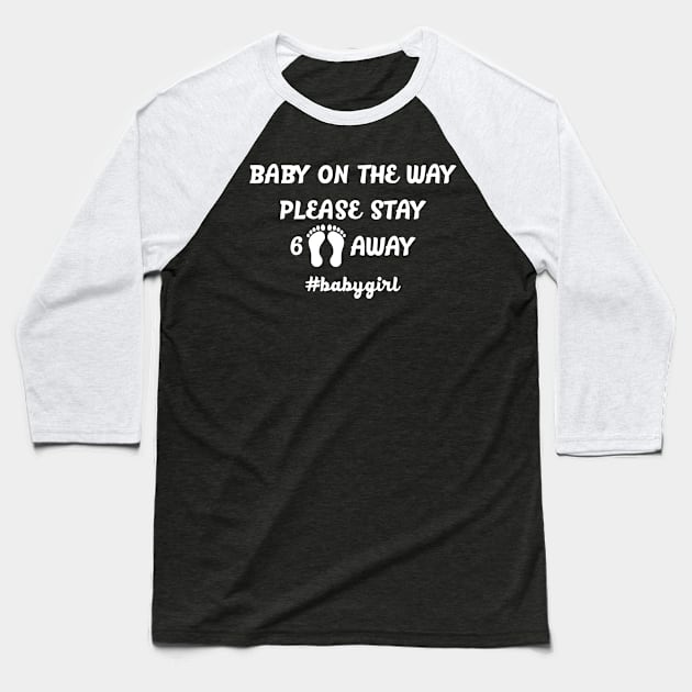 BABY ON THE WAY KEEP 6 FEET AWAY #babygirl Baseball T-Shirt by MarkBlakeDesigns